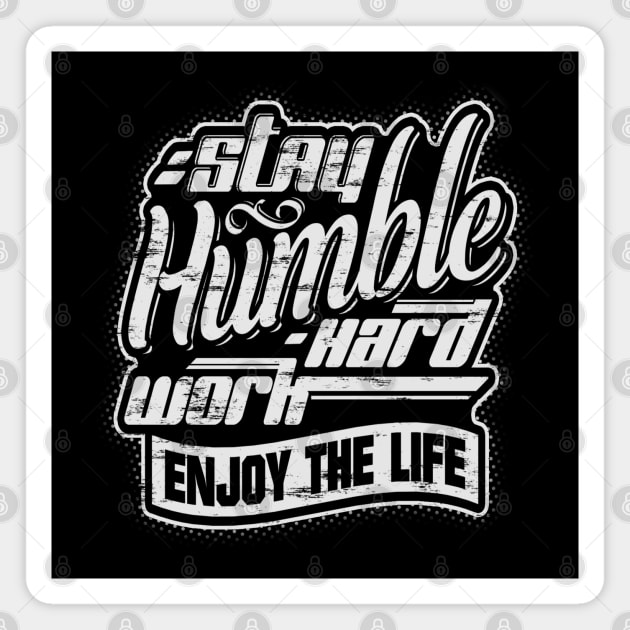 Stay humble, work hard and enjoy the life! Magnet by Painatus